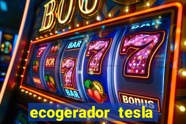 ecogerador tesla reclame aqui